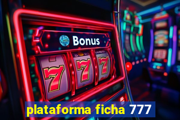 plataforma ficha 777